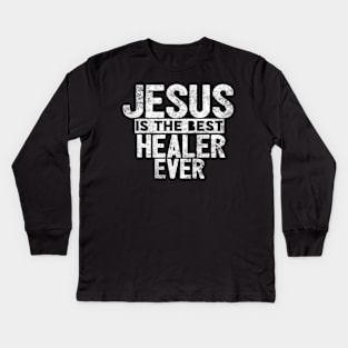 Jesus Is The Best Healer Ever Kids Long Sleeve T-Shirt